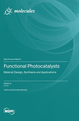 Functional Photocatalysts: Material Design, Synthesis and Applications by Ju, Lin