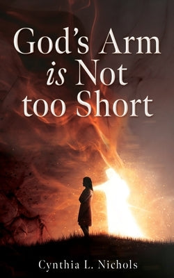 God's Arm is Not too Short by Nichols, Cynthia L.