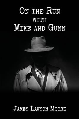 On the Run with Mike and Gunn: A Thriller by Moore, James Lawson