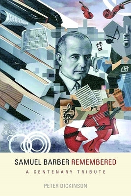 Samuel Barber Remembered: A Centenary Tribute by Dickinson, Peter
