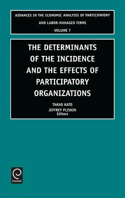Determinants of the Incidence and the Effects of Participatory Organizations: Theory and International Comparisons by Kato, Takao