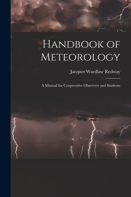 Handbook of Meteorology: A Manual for Cooperative Observers and Students by Redway, Jacques Wardlaw