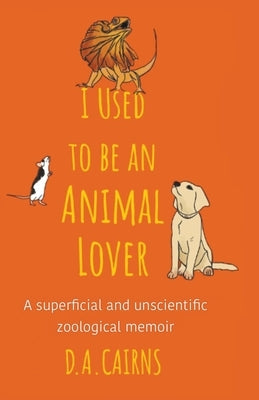 I Used to be an Animal Lover by Cairns, D. a.