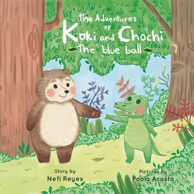 The Adventures of Koki and Chochi: The Blue Ball by Reyes, Nefi