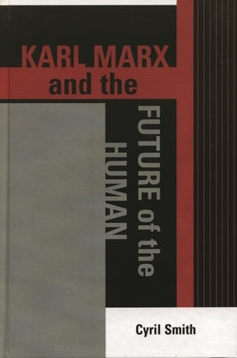 Karl Marx and the Future of the Human by Smith, Cyril