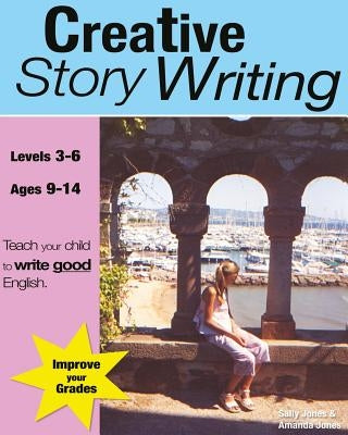 Creative Story Writing (Grades 3-6): Teach Your Child To Write Good English by Jones, Amanda