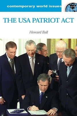The USA Patriot ACT: A Reference Handbook by Ball, Howard