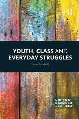Youth, Class and Everyday Struggles by Threadgold, Steven