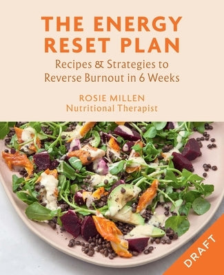 The Energy Reset Plan: Recipes & Strategies to Reverse Burnout in 6 Weeks by Millen, Rosie