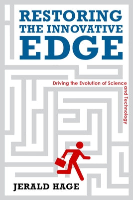 Restoring the Innovative Edge: Driving the Evolution of Science and Technology by Hage, Jerry