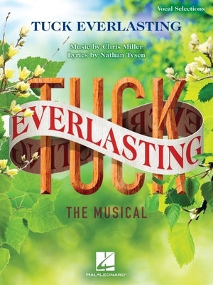 Tuck Everlasting - Vocal Selections: Music by Chris Miller Lyrics by Nathan Tysen by Miller, Chris