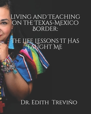 Living and Teaching on the Texas-Mexico Border: The Life Lessons It Has Taught Me by Booker Balderrama, Terri