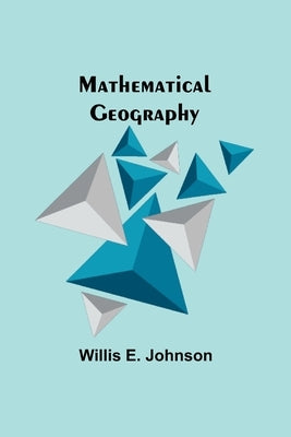 Mathematical Geography by E. Johnson, Willis