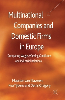 Multinational Companies and Domestic Firms in Europe: Comparing Wages, Working Conditions and Industrial Relations by Tijdens, K.