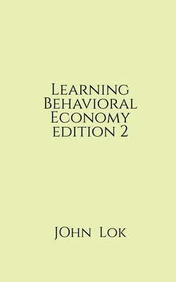 Learning Behavioral Economy editon 2 by Lok, John
