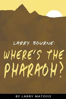 Larry Bourne: Where's The Pharaoh? by Matoyo, Larry