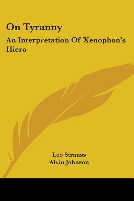 On Tyranny: An Interpretation Of Xenophon's Hiero by Strauss, Leo