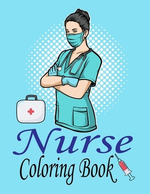 Nurse Coloring Book: Nurse Life: More than 32 Funny, Snarky & Motivational Nursing Quotes inside this Adult Coloring book For Nurses by Publications, Jhons Coloring