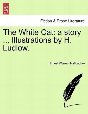 The White Cat: A Story ... Illustrations by H. Ludlow. by Warren, Ernest