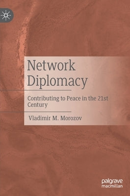 Network Diplomacy: Contributing to Peace in the 21st Century by Morozov, Vladimir M.
