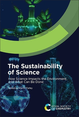 The Sustainability of Science: How Science Impacts the Environment, and What Can Be Done by Farley, Martin