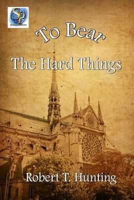 To Bear The Hard Things by Hunting, Robert T.