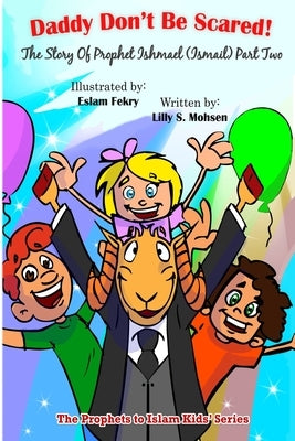 Daddy Don't be Scared!: The Story Of Prophet Ismail (Part Two) by Fekry, Eslam