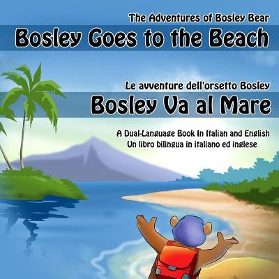 Bosley Goes to the Beach (Italian-English): A Dual Language Book in Italian and English by Adams, Emma