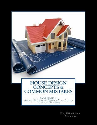 House Design Concepts & Common Mistakes: Avoid Mistakes Before You Build - With Lots Of Savings - Comfortable & Safe Homes by Bellamkonda, Chandra Shekhar R.