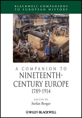 A Companion to Nineteenth-Century Europe, 1789 - 1914 by Berger, Stefan
