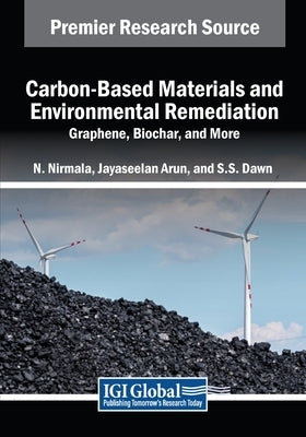 Carbon-Based Materials and Environmental Remediation: Graphene, Biochar, and More by Nirmala, N.