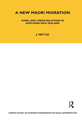 A New Maori Migration: Rural and Urban Relations in Northern New Zealand by Metge, Joan