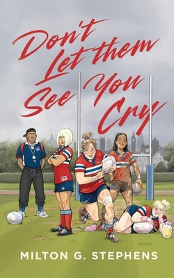 Don't Let Them See You Cry by Stephens, Milton G.