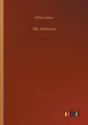 My Antonia by Cather, Willa