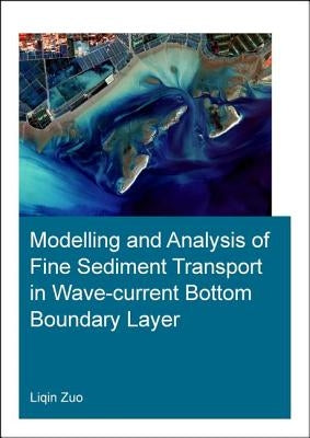Modelling and Analysis of Fine Sediment Transport in Wave-Current Bottom Boundary Layer by Zuo, Liqin