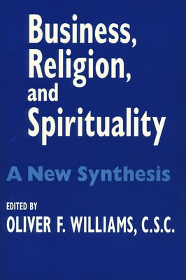 Business Religion Spirituality: A New Synthesis by Williams, Oliver F.