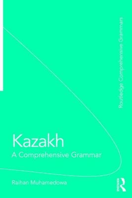 Kazakh: A Comprehensive Grammar by Mukhamedova, Raikhangul