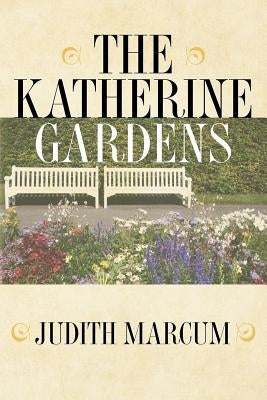 The Katherine Gardens by Marcum, Judith