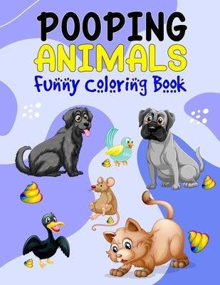 Pooping Animals Funny Coloring Book: Brilliant Animals Popping Coloring Book - Funny Farting animals coloring book for kids Slots Koalas Dogs Cats Uni by Publishing, Fzoone Conwaay