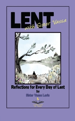 Lent with Sister Vassa: Reflections for Every Day of Lent by Larin, Sister Vassa