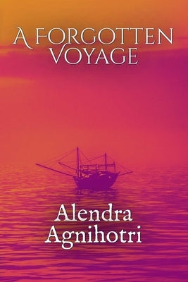 A Forgotten Voyage by Agnihotri, Alendra