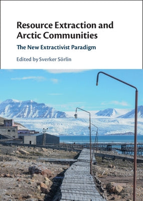 Resource Extraction and Arctic Communities by Sörlin, Sverker