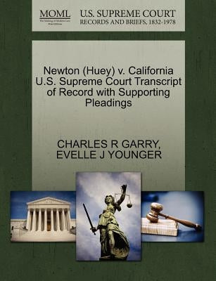 Newton (Huey) V. California U.S. Supreme Court Transcript of Record with Supporting Pleadings by Garry, Charles R.