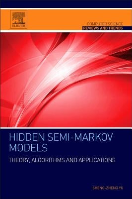Hidden Semi-Markov Models: Theory, Algorithms and Applications by Yu, Shun-Zheng