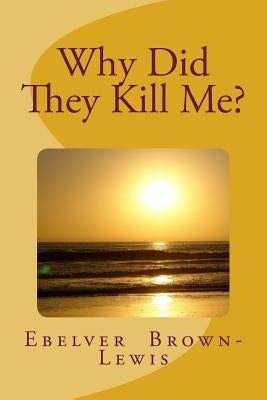 Why Did They Kill Me? by Smith, Renita