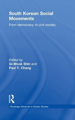 South Korean Social Movements: From Democracy to Civil Society by Shin, Gi-Wook
