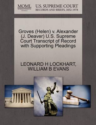 Groves (Helen) V. Alexander (J. Deaver) U.S. Supreme Court Transcript of Record with Supporting Pleadings by Lockhart, Leonard H.