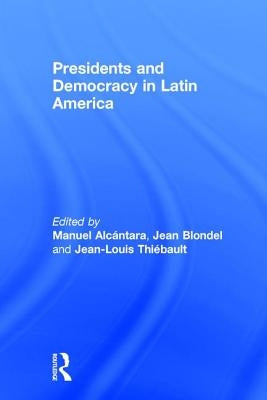 Presidents and Democracy in Latin America by Alcántara, Manuel