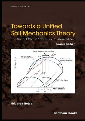 Towards A Unified Soil Mechanics Theory: The Use of Effective Stresses in Unsaturated Soils, Revised Edition by Rojas, Eduardo