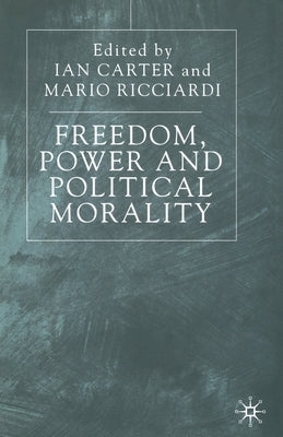 Freedom, Power and Political Morality: Essays for Felix Oppenheim by Carter, I.